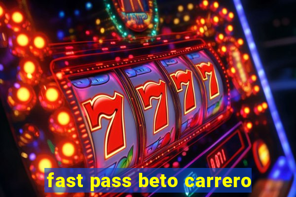 fast pass beto carrero